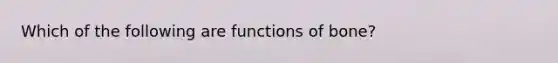 Which of the following are functions of bone?