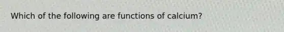 Which of the following are functions of calcium?