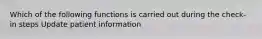 Which of the following functions is carried out during the check-in steps Update patient information