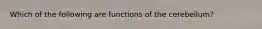 Which of the following are functions of the cerebellum?