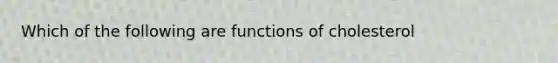 Which of the following are functions of cholesterol