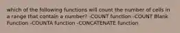 which of the following functions will count the number of cells in a range that contain a number? -COUNT function -COUNT Blank Function -COUNTA function -CONCATENATE function