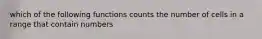 which of the following functions counts the number of cells in a range that contain numbers