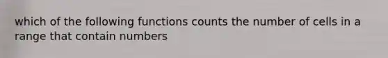 which of the following functions counts the number of cells in a range that contain numbers