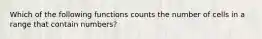 Which of the following functions counts the number of cells in a range that contain numbers?