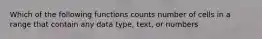 Which of the following functions counts number of cells in a range that contain any data type, text, or numbers