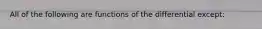 All of the following are functions of the differential except: