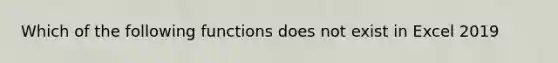 Which of the following functions does not exist in Excel 2019
