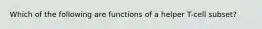 Which of the following are functions of a helper T-cell subset?