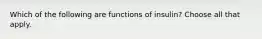 Which of the following are functions of insulin? Choose all that apply.