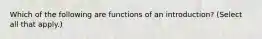 Which of the following are functions of an introduction? (Select all that apply.)