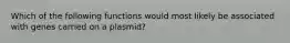 Which of the following functions would most likely be associated with genes carried on a plasmid?