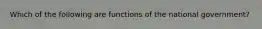 Which of the following are functions of the national government?