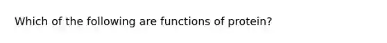 Which of the following are functions of protein?