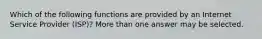 Which of the following functions are provided by an Internet Service Provider (ISP)? More than one answer may be selected.