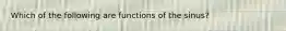 Which of the following are functions of the sinus?