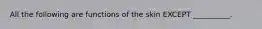 All the following are functions of the skin EXCEPT __________.