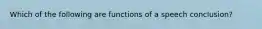 Which of the following are functions of a speech conclusion?