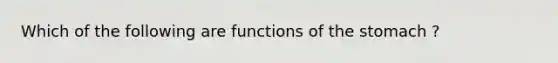 Which of the following are functions of the stomach ?