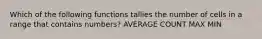 Which of the following functions tallies the number of cells in a range that contains numbers? AVERAGE COUNT MAX MIN