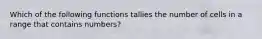 Which of the following functions tallies the number of cells in a range that contains numbers?