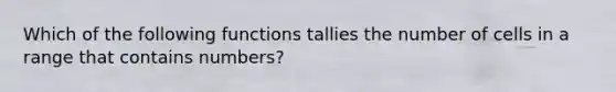 Which of the following functions tallies the number of cells in a range that contains numbers?