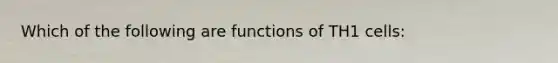 Which of the following are functions of TH1 cells: