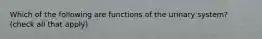 Which of the following are functions of the urinary system? (check all that apply)