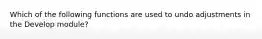 Which of the following functions are used to undo adjustments in the Develop module?