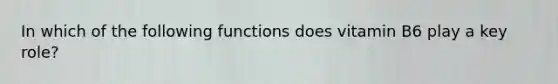 In which of the following functions does vitamin B6 play a key role?