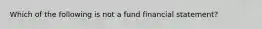 Which of the following is not a fund financial statement?