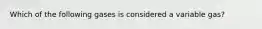 Which of the following gases is considered a variable gas?