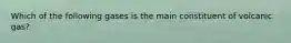 Which of the following gases is the main constituent of volcanic gas?