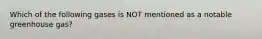 Which of the following gases is NOT mentioned as a notable greenhouse gas?