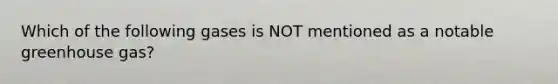Which of the following gases is NOT mentioned as a notable greenhouse gas?