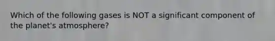 Which of the following gases is NOT a significant component of the planet's atmosphere?