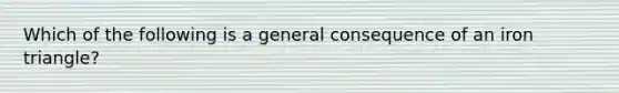 Which of the following is a general consequence of an iron triangle?