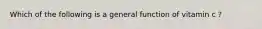 Which of the following is a general function of vitamin c ?