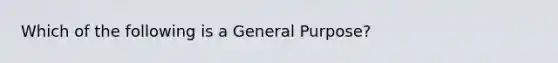 Which of the following is a General Purpose?