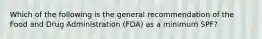 Which of the following is the general recommendation of the Food and Drug Administration (FDA) as a minimum SPF?