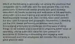 Which of the following is generally not among the practices that companies use to staff jobs with the best people they can find, particularly if intellectual capital greatly aids good strategy execution? A) Careful screening and evaluation of job applicants, along with continuous training and retraining of employees B) Rotating people through jobs that not only have great content but also span functional and geographic boundaries C) Weeding out the 20% lowest performing employees each year D) Encouraging employees to challenge existing ways of doing things, to be creative and innovative in proposing better ways of operating, and to push their ideas for new products or businesses E) Fostering a stimulating and engaging work environment such that employees will consider the company a great place to work