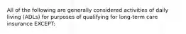 All of the following are generally considered activities of daily living (ADLs) for purposes of qualifying for long-term care insurance EXCEPT: