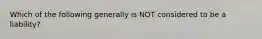 Which of the following generally is NOT considered to be a liability?