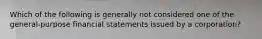 Which of the following is generally not considered one of the general-purpose financial statements issued by a corporation?