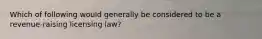 Which of following would generally be considered to be a revenue-raising licensing law?