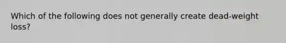 Which of the following does not generally create dead-weight loss?