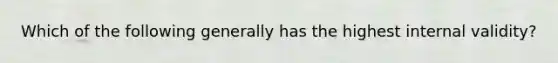 Which of the following generally has the highest internal validity?