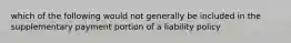 which of the following would not generally be included in the supplementary payment portion of a liability policy