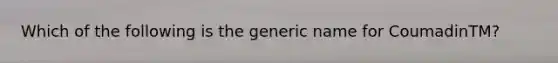 Which of the following is the generic name for CoumadinTM?