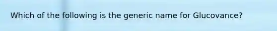 Which of the following is the generic name for Glucovance?